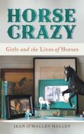 Horse Crazy di Jean O'Malley Halley edito da University of Georgia Press
