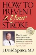 How to Prevent Your Stroke di J. David Spence MD edito da VANDERBILT UNIV PR