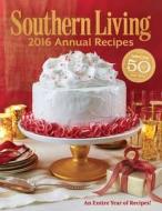 Southern Living 2016 Annual Recipes di The Editors of Southern Living edito da Oxmoor House, Incorporated