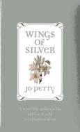 Wings of Silver di Jo Petty edito da BRISTOL PARK BOOKS