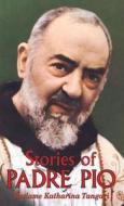 Stories of Padre Pio di Katharina Tangari, Katerina Tangari, Madame Katharina Tangari edito da Tan Books