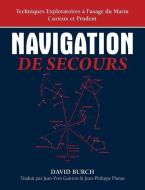 Navigation De Secours: Techniques Exploratoires à l'usage du Marin Curieux et Prudent di David Burch edito da STARPATH PUBN