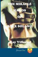 The Miracle Hands of Alex Solano di Ray Villareal edito da FLORICANTO PR