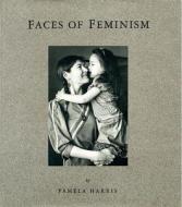 Faces Of Feminism di Pamela Harris edito da Second Story Press