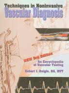 Techniques in Noninvasive Vascular Diagnosis: An Encyclopedia of Vascular Testing di Robert J. Daigle edito da Summer Publishing