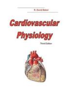 Cardiovascular Physiology, 3rd Edition di R. David Baker, Dr R. David Baker edito da Strand Street Press
