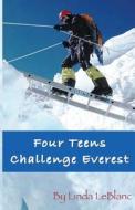 Four Teens Challenge Everest di Linda LeBlanc edito da Ama Dablam Inc