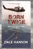 Born Twice di Hanson Dale Hanson edito da Dale Hanson