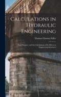 Calculations in Hydraulic Engineering: Fluid Pressure, and the Calculations of Its Effects in Engineering Structures di Thomas Claxton Fidler edito da LEGARE STREET PR