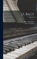 J.S. Bach; Volume 2 di Albert Schweitzer, Ernest Newman edito da LEGARE STREET PR