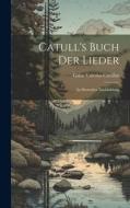 Catull's Buch der Lieder: In Deutscher Nachbildung di Gaius Valerius Catullus edito da LEGARE STREET PR
