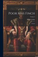 Poor Miss Finch: A Novel; Volume 3 di Wilkie Collins edito da LEGARE STREET PR