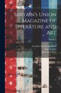 Sartain's Union Magazine of Literature and Art; Volume 1 di Caroline Matilda Kirkland, John Seely Hart, John Sartain edito da LEGARE STREET PR