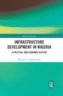 Infrastructure Development In Nigeria di Michael O. Onolememen edito da Taylor & Francis Ltd