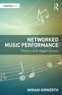 Networked Music Performance di Miriam Iorwerth edito da Taylor & Francis Ltd