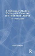 A Professional's Guide To Working With Vulnerable And Traumatised Children di Rikke Ludvigsen edito da Taylor & Francis Ltd