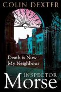 Death Is Now My Neighbour di Colin Dexter edito da Pan Macmillan