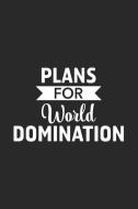 Plans for World Domination: Blank Lined Notebook. Funny and Sarcastic Gag Gift, Motivational Present for Graduation. Per di Journals For Everyone edito da INDEPENDENTLY PUBLISHED