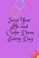 Seize Your Life and Carpe Diem Every Day: Motivational, Unique Notebook, Journal, Diary (120 Pages, Blank, 6 X 9) di Adam Yaniss edito da INDEPENDENTLY PUBLISHED