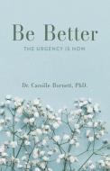 Be Better: The Urgency Is Now di Camille Burnett edito da BOOKBABY