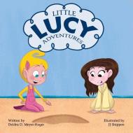 Little Lucy Adventures di Deidra D Meyer-Hager edito da Bookbaby