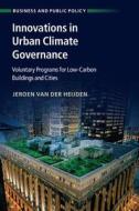 Innovations in Urban Climate Governance di Jeroen (Australian National University Van der Heijden edito da Cambridge University Press