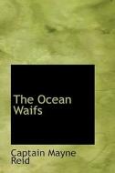 The Ocean Waifs di Captain Mayne Reid edito da Bibliolife