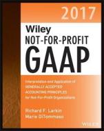 Wiley Not-for-profit Gaap 2017 di Richard F. Larkin, Marie DiTommaso, Warren Ruppel edito da John Wiley & Sons Inc