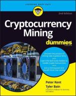 Cryptocurrency Mining for Dummies di Tyler Bain, Peter Kent edito da FOR DUMMIES