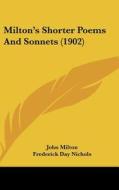 Milton's Shorter Poems and Sonnets (1902) di John Milton, Frederick Day Nichols edito da Kessinger Publishing