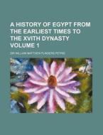 A History of Egypt from the Earliest Times to the Xvith Dynasty Volume 1 di William Matthew Flinders Petrie edito da Rarebooksclub.com