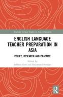 English Language Teacher Preparation in Asia edito da Taylor & Francis Ltd