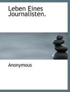 Leben Eines Journalisten. di Anonymous edito da BiblioLife