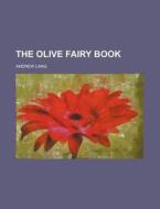 The Olive Fairy Book di Andrew Lang edito da Rarebooksclub.com