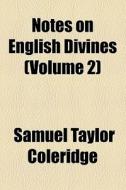 Notes On English Divines (volume 2) di Samuel Taylor Coleridge edito da General Books Llc