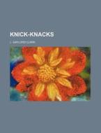 Knick-knacks di L. Gaylord Clark edito da Rarebooksclub.com