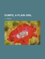 Dumps, a Plain Girl di L. T. Meade edito da Rarebooksclub.com
