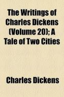 The Writings Of Charles Dickens Volume di Charles Dickens edito da General Books