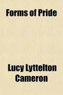 Forms Of Pride di Lucy Lyttelton Cameron edito da General Books
