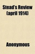 Stead's Review April 1914 di Anonymous edito da General Books