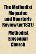 The Methodist Magazine And Quarterly Rev di Methodist Episcopal Church edito da General Books