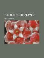 The Old Flute-player di Charles T. Dazey edito da Rarebooksclub.com