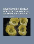 Dave Porter In The Far North Or, The Plu di Edward Stratemeyer edito da Rarebooksclub.com