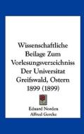 Wissenschaftliche Beilage Zum Vorlesungsverzeichniss Der Universitat Greifswald, Ostern 1899 (1899) di Eduard Norden, Alfred Gercke edito da Kessinger Publishing