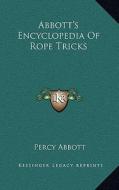 Abbott's Encyclopedia of Rope Tricks di Percy Abbott edito da Kessinger Publishing