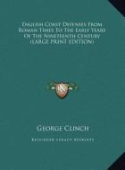English Coast Defenses from Roman Times to the Early Years of the Nineteenth Century di George Clinch edito da Kessinger Publishing