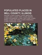 Populated Places In Will County, Illinoi di Source Wikipedia edito da Books LLC, Wiki Series