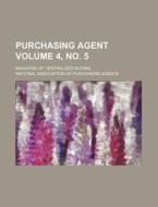 Purchasing Agent Volume 4, No. 5; Magazine of Centralized Buying di National Association of Agents edito da Rarebooksclub.com