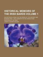 Historical Memoirs of the Irish Bards; An Historical Essay on the Dress of the Ancient and Modern Irish and a Memoir on the Armour and Weapons of the di Joseph Cooper Walker edito da Rarebooksclub.com