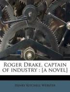 Roger Drake, Captain Of Industry : [a No di Henry Kitchell Webster edito da Nabu Press